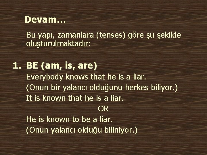 Devam… Bu yapı, zamanlara (tenses) göre şu şekilde oluşturulmaktadır: 1. BE (am, is, are)