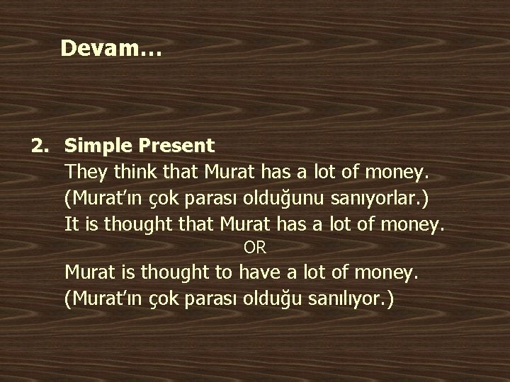 Devam… 2. Simple Present They think that Murat has a lot of money. (Murat’ın