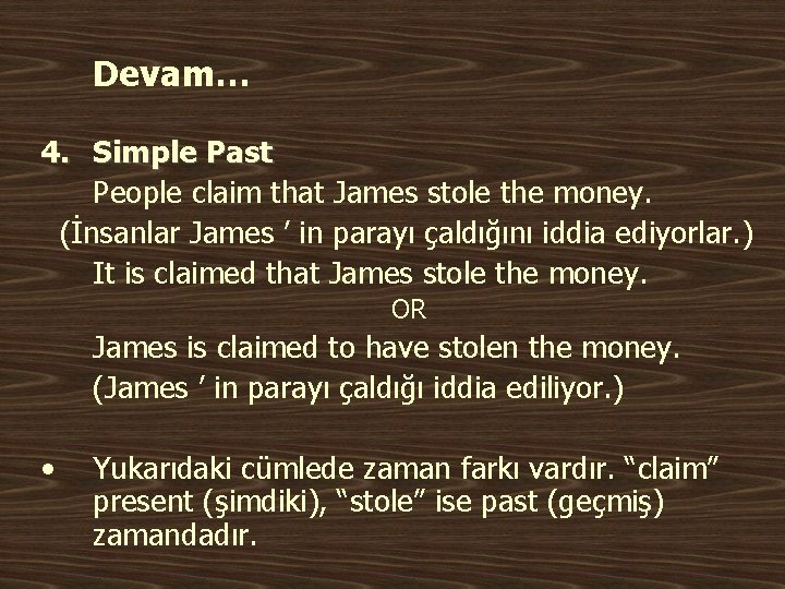 Devam… 4. Simple Past People claim that James stole the money. (İnsanlar James ’