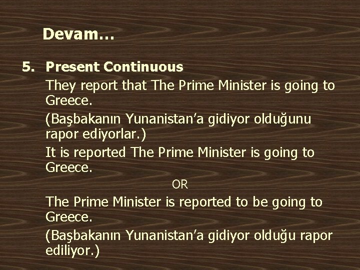 Devam… 5. Present Continuous They report that The Prime Minister is going to Greece.