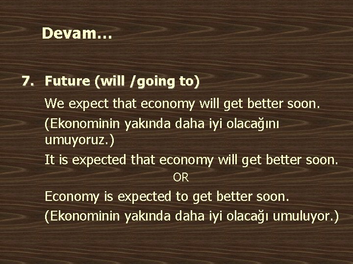 Devam… 7. Future (will /going to) We expect that economy will get better soon.