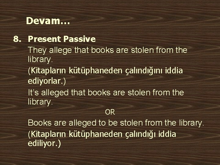 Devam… 8. Present Passive They allege that books are stolen from the library. (Kitapların