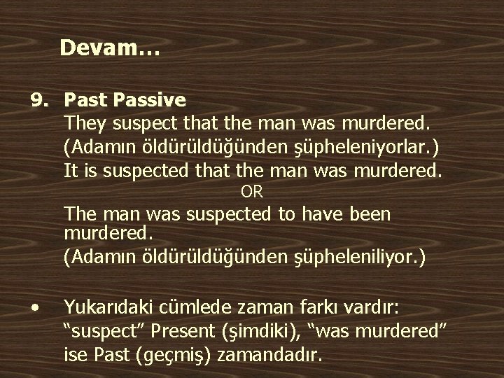 Devam… 9. Past Passive They suspect that the man was murdered. (Adamın öldürüldüğünden şüpheleniyorlar.