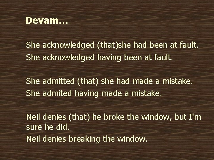 Devam… She acknowledged (that)she had been at fault. She acknowledged having been at fault.