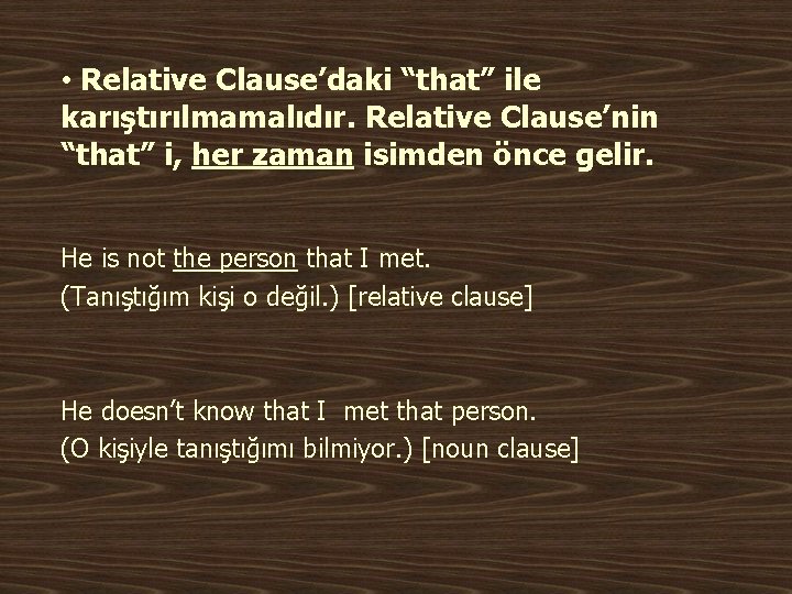  • Relative Clause’daki “that” ile karıştırılmamalıdır. Relative Clause’nin “that” i, her zaman isimden