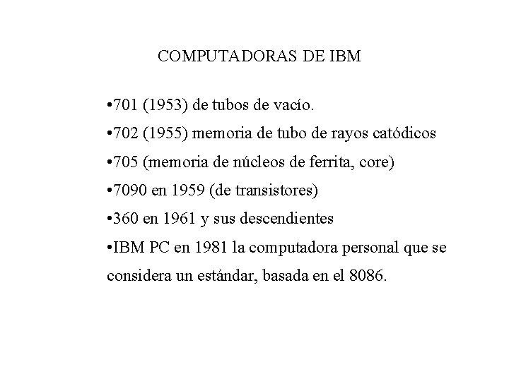 COMPUTADORAS DE IBM • 701 (1953) de tubos de vacío. • 702 (1955) memoria