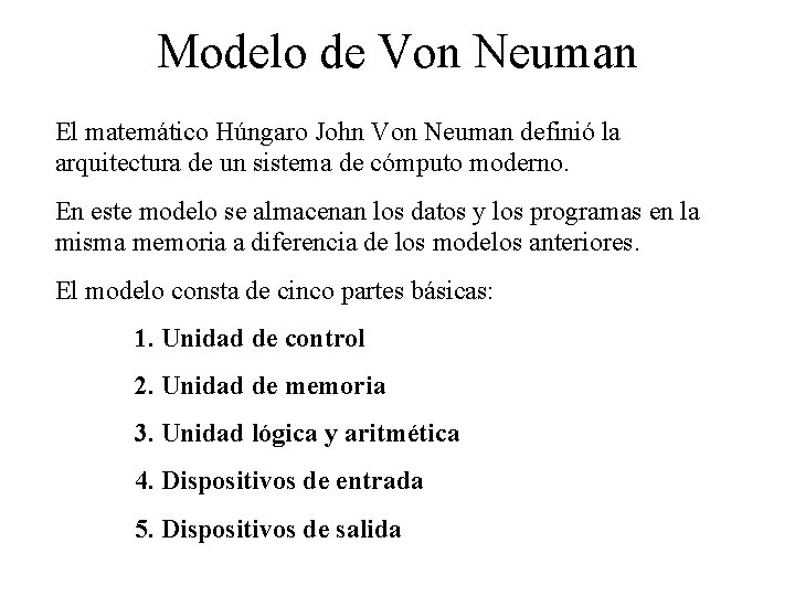 Modelo de Von Neuman El matemático Húngaro John Von Neuman definió la arquitectura de