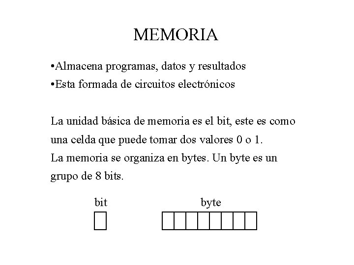 MEMORIA • Almacena programas, datos y resultados • Esta formada de circuitos electrónicos La
