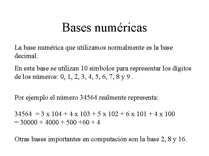 Bases numéricas La base numérica que utilizamos normalmente es la base decimal. En esta