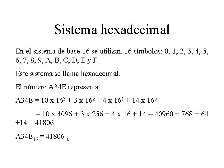 Sistema hexadecimal En el sistema de base 16 se utilizan 16 símbolos: 0, 1,