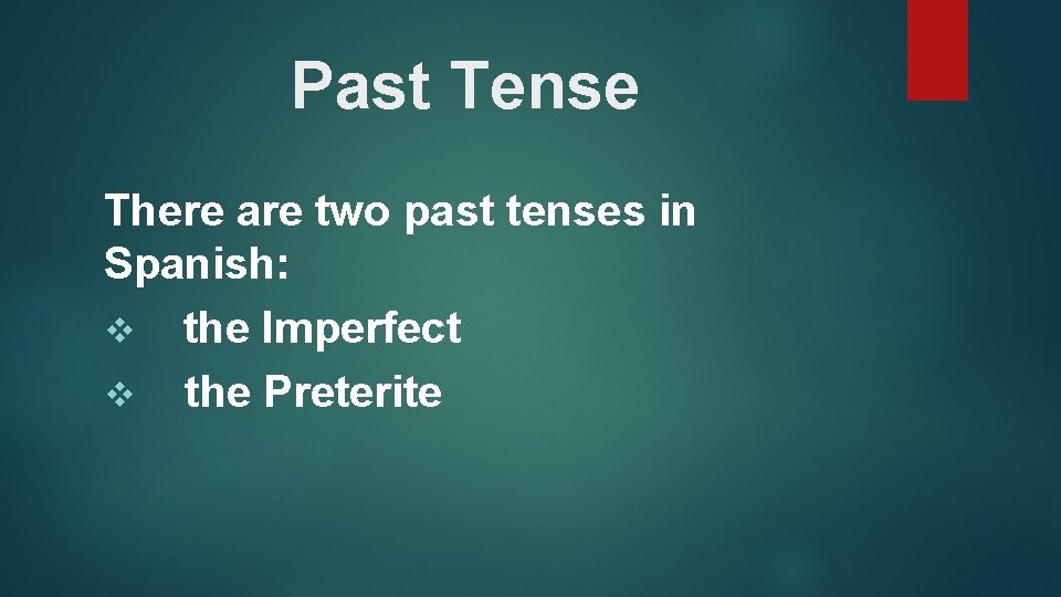 Past Tense There are two past tenses in Spanish: v the Imperfect v the