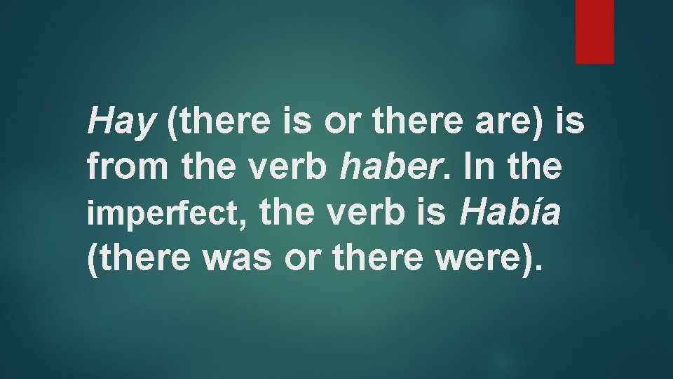 Hay (there is or there are) is from the verb haber. In the imperfect,