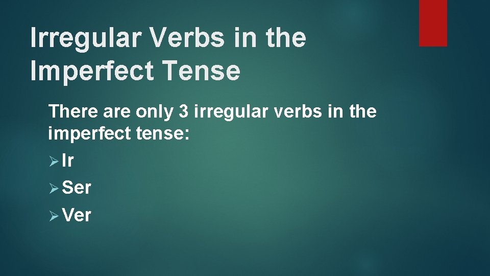 Irregular Verbs in the Imperfect Tense There are only 3 irregular verbs in the