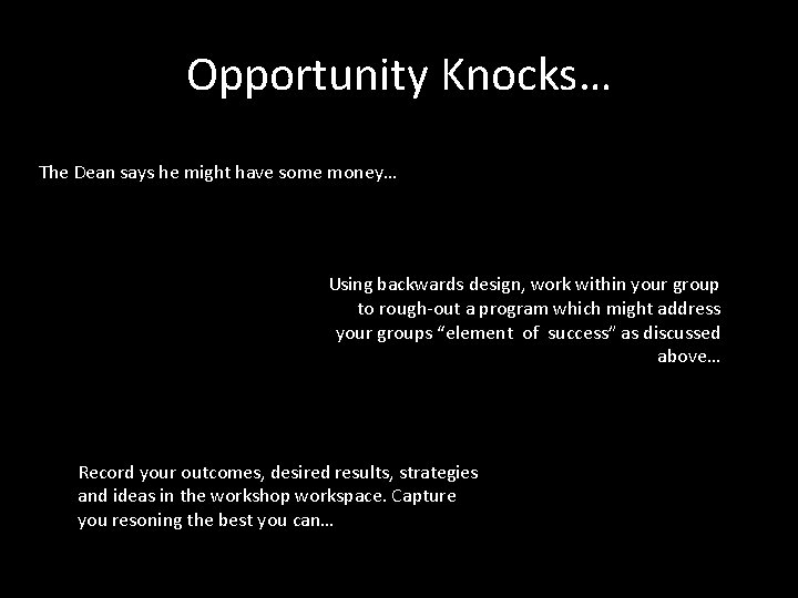 Opportunity Knocks… The Dean says he might have some money… Using backwards design, work