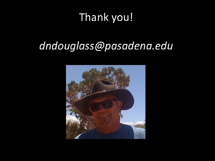 Thank you! dndouglass@pasadena. edu 