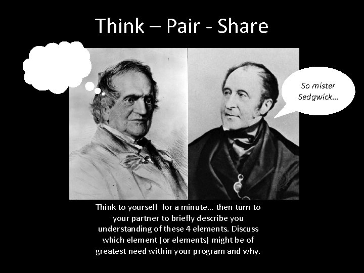 Think – Pair - Share So mister Sedgwick… Think to yourself for a minute…