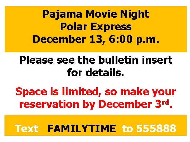 Pajama Movie Night Polar Express December 13, 6: 00 p. m. Please see the