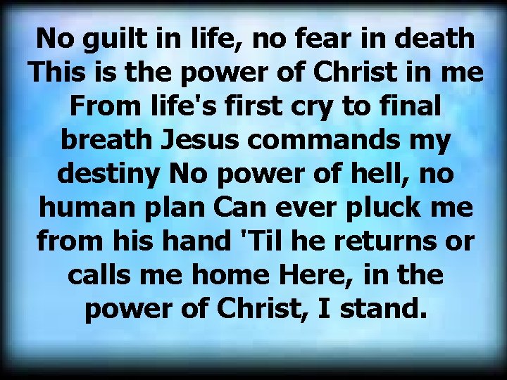  No guilt in life, no fear in death This is the power of