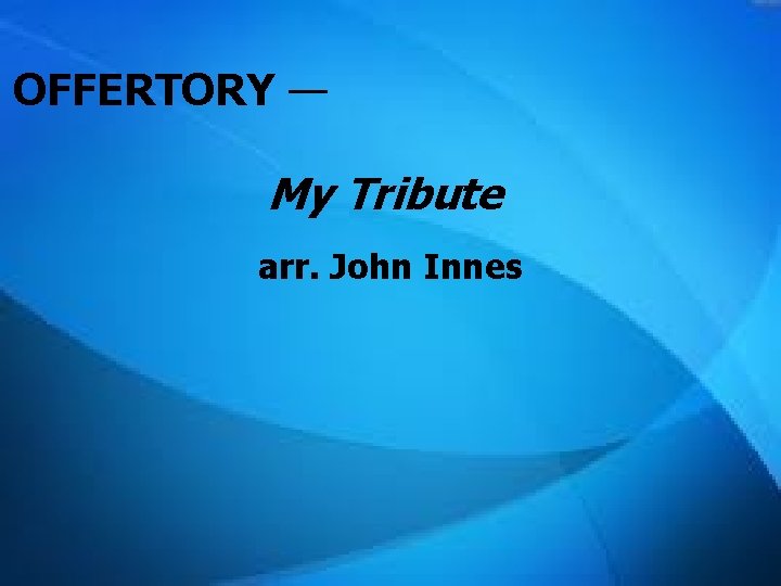 OFFERTORY — My Tribute arr. John Innes 
