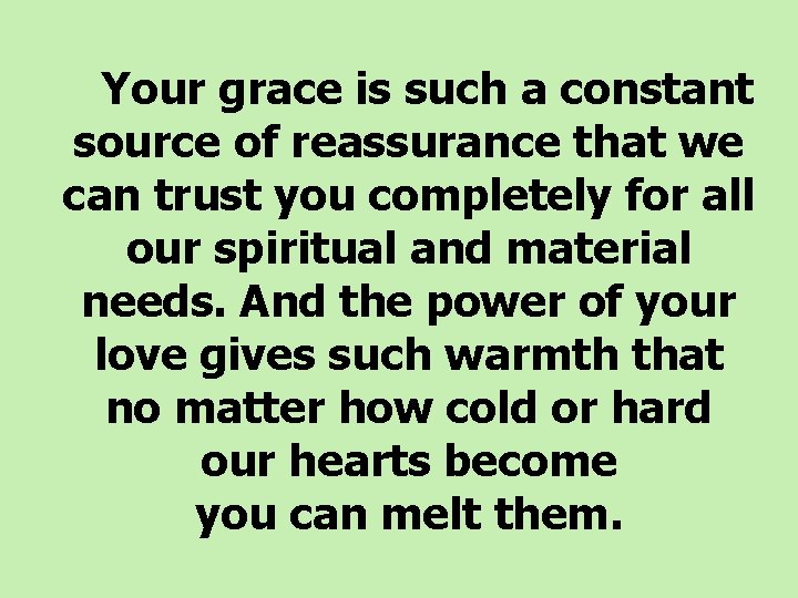  Your grace is such a constant source of reassurance that we can trust