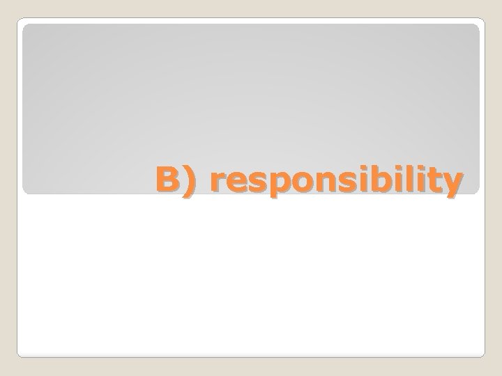 B) responsibility 