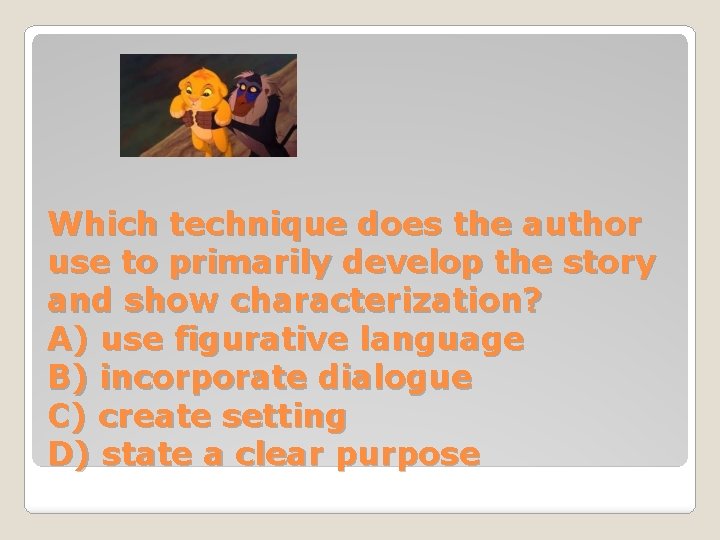 Which technique does the author use to primarily develop the story and show characterization?