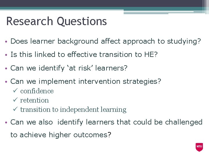 Research Questions • Does learner background affect approach to studying? • Is this linked