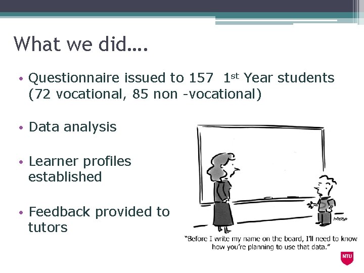 What we did…. • Questionnaire issued to 157 1 st Year students (72 vocational,