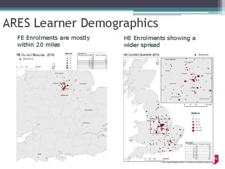 ARES Learner Demographics FE Enrolments are mostly within 20 miles HE Enrolments showing a