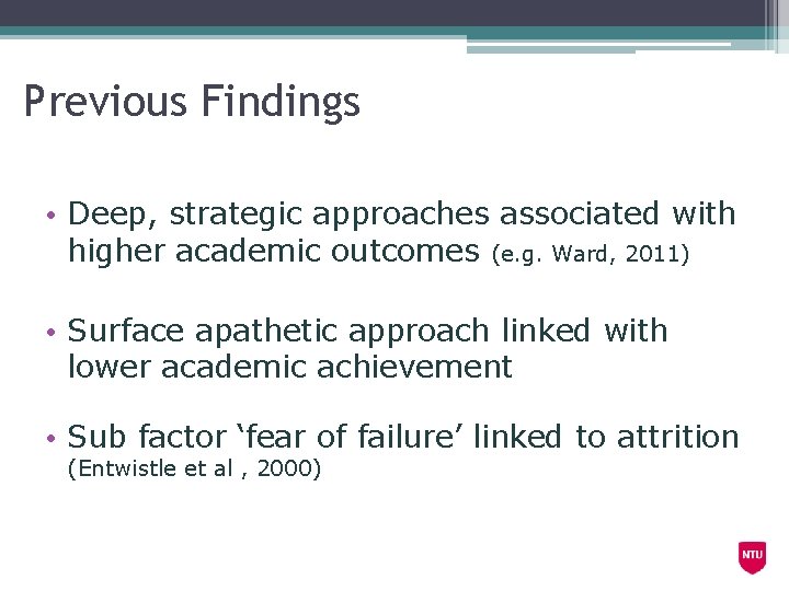 Previous Findings • Deep, strategic approaches associated with higher academic outcomes (e. g. Ward,