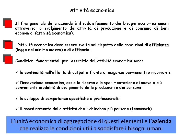 Attività economica Il fine generale delle aziende è il soddisfacimento dei bisogni economici umani