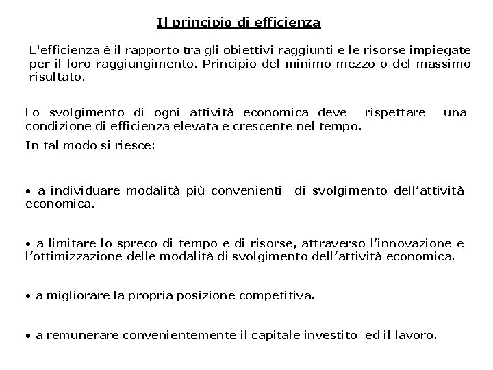 Il principio di efficienza L'efficienza è il rapporto tra gli obiettivi raggiunti e le