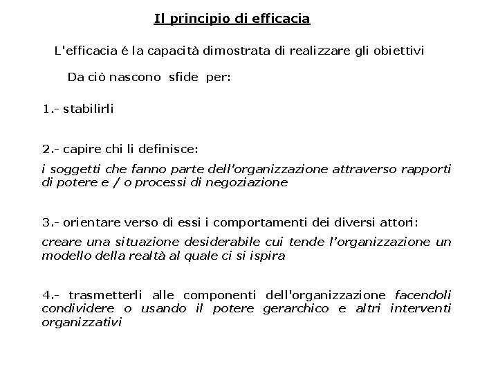 Il principio di efficacia L'efficacia é la capacità dimostrata di realizzare gli obiettivi Da