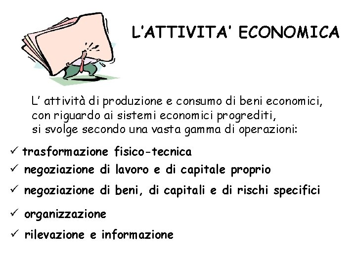 L’ATTIVITA’ ECONOMICA L’ attività di produzione e consumo di beni economici, con riguardo ai
