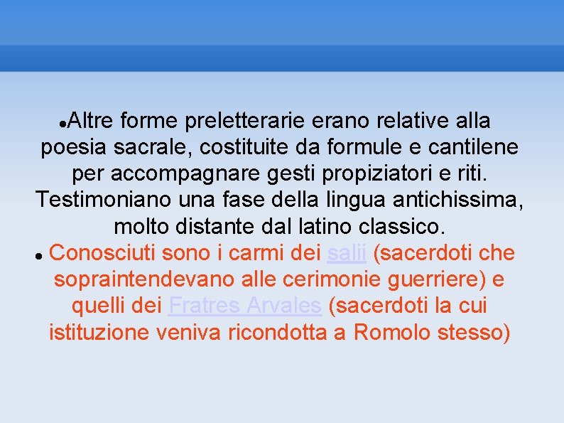 Altre forme preletterarie erano relative alla poesia sacrale, costituite da formule e cantilene per