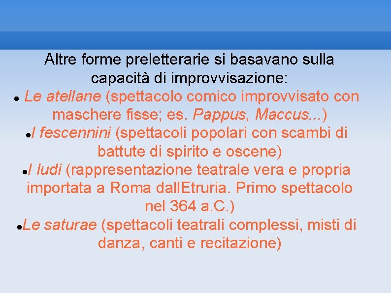 Altre forme preletterarie si basavano sulla capacità di improvvisazione: Le atellane (spettacolo comico improvvisato