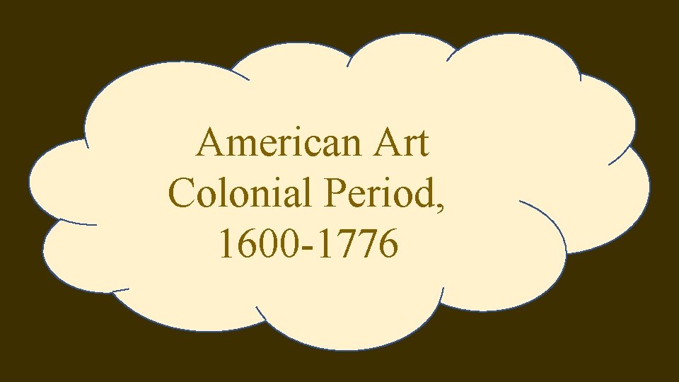 American Art Colonial Period, 1600 -1776 