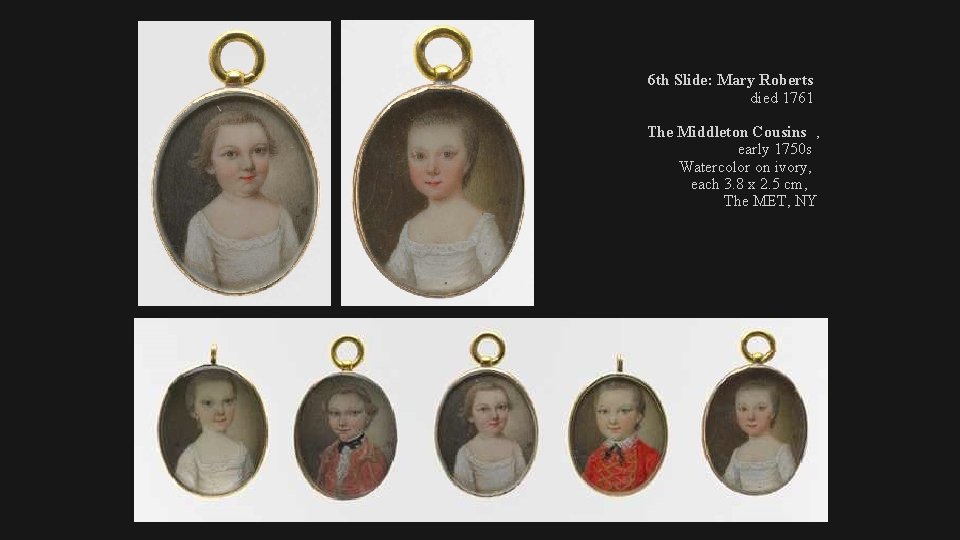 6 th Slide: Mary Roberts died 1761 The Middleton Cousins , early 1750 s