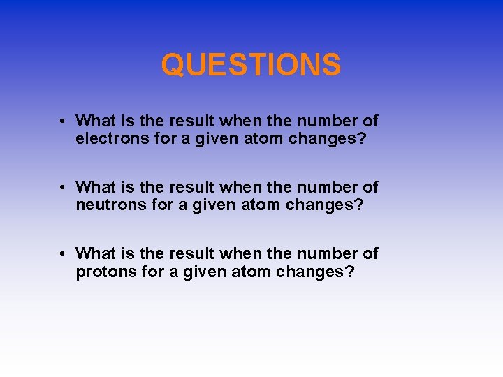 QUESTIONS • What is the result when the number of electrons for a given