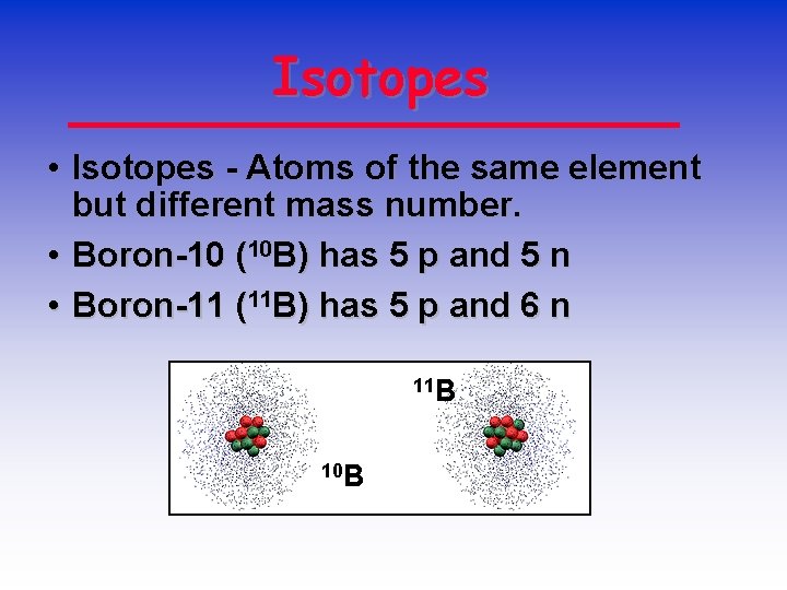 Isotopes • Isotopes - Atoms of the same element but different mass number. •