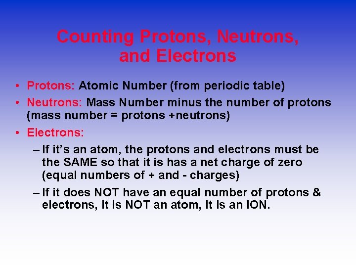 Counting Protons, Neutrons, and Electrons • Protons: Atomic Number (from periodic table) • Neutrons: