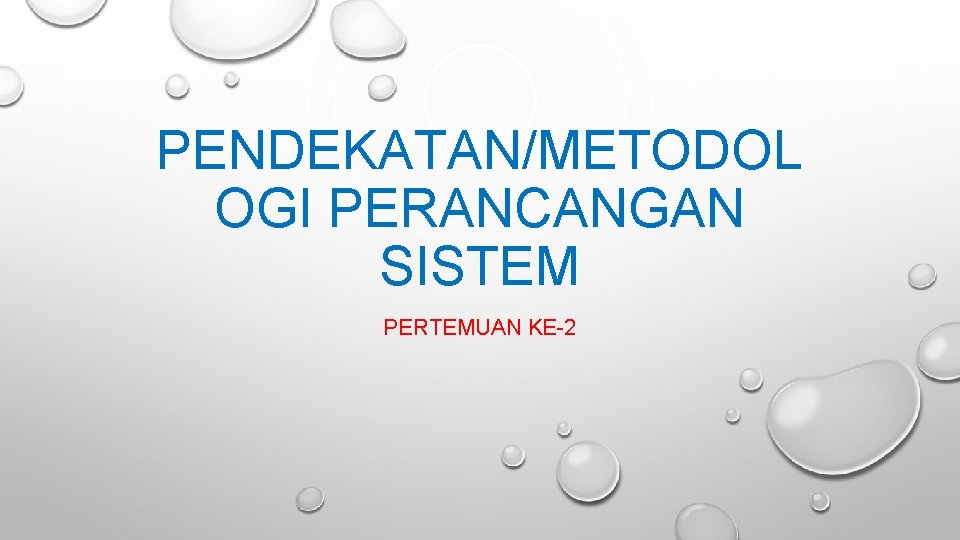 PENDEKATAN/METODOL OGI PERANCANGAN SISTEM PERTEMUAN KE-2 