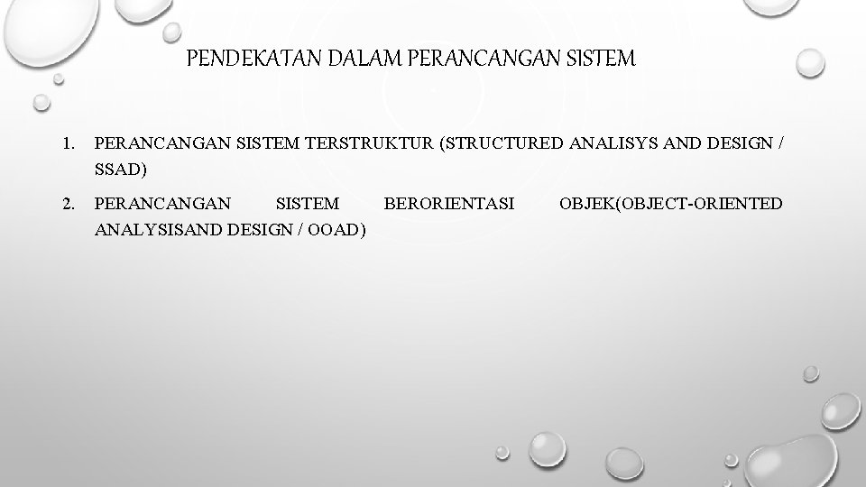 PENDEKATAN DALAM PERANCANGAN SISTEM 1. PERANCANGAN SISTEM TERSTRUKTUR (STRUCTURED ANALISYS AND DESIGN / SSAD)