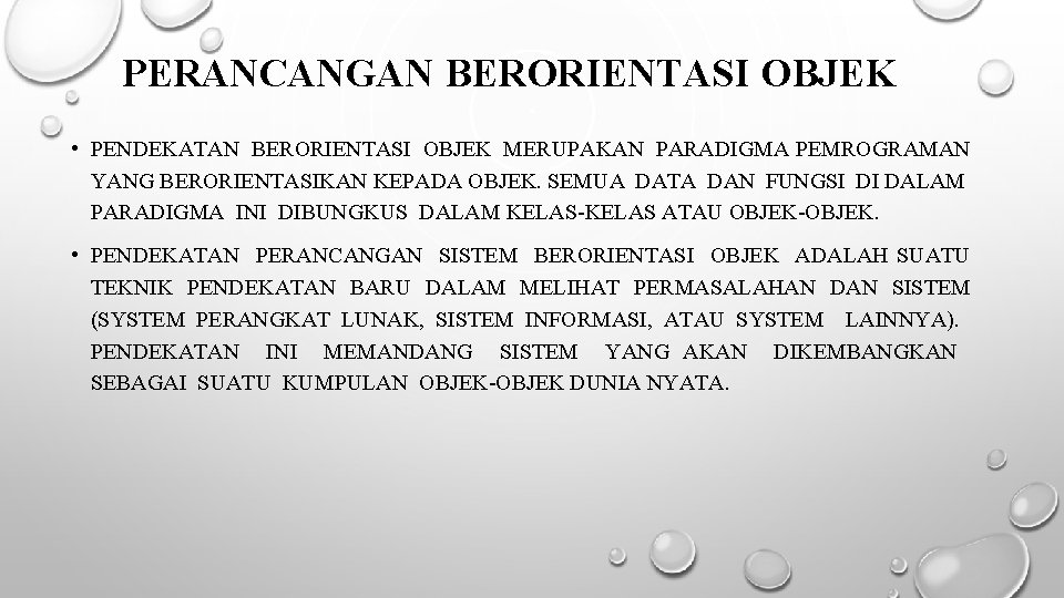 PERANCANGAN BERORIENTASI OBJEK • PENDEKATAN BERORIENTASI OBJEK MERUPAKAN PARADIGMA PEMROGRAMAN YANG BERORIENTASIKAN KEPADA OBJEK.