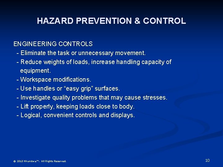 HAZARD PREVENTION & CONTROL ENGINEERING CONTROLS - Eliminate the task or unnecessary movement. -