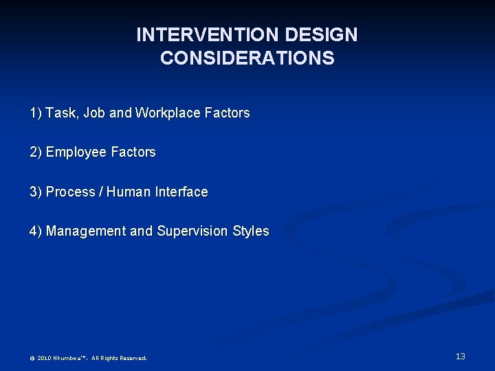 INTERVENTION DESIGN CONSIDERATIONS 1) Task, Job and Workplace Factors 2) Employee Factors 3) Process