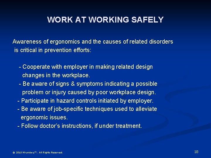 WORK AT WORKING SAFELY Awareness of ergonomics and the causes of related disorders is