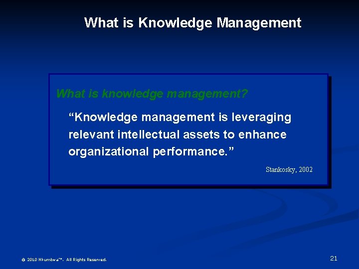 What is Knowledge Management What is knowledge management? “Knowledge management is leveraging relevant intellectual