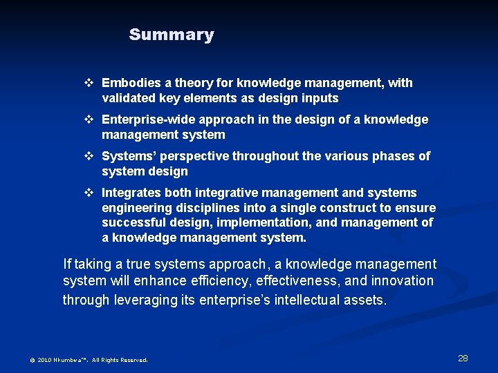 Summary v Embodies a theory for knowledge management, with validated key elements as design