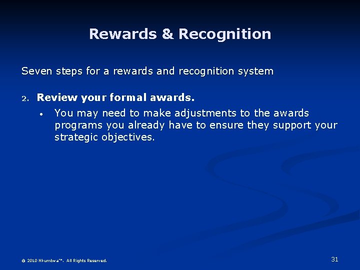 Rewards & Recognition Seven steps for a rewards and recognition system 2. Review your